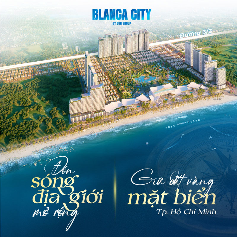 BLANCA CITY - DẤU ẤN MỚI CỦA SUN GROUP TẠI THỦ PHỦ DU LỊCH MIỀN NAM